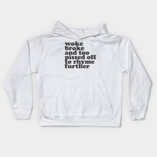 Woke, Broke, and Too Pissed Off to Rhyme Further Kids Hoodie